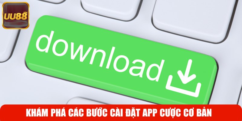 Khám phá các bước cài đặt app cược cơ bản